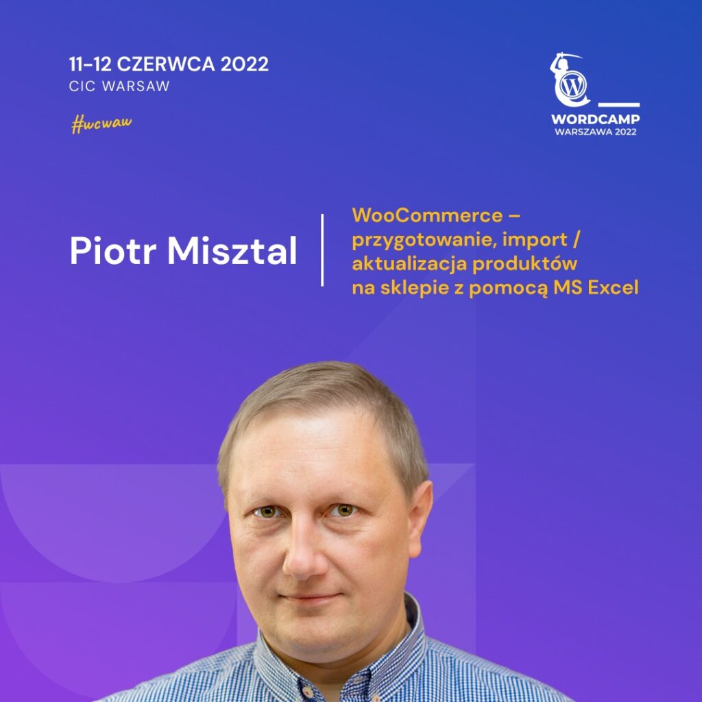 Warsztaty WooCommerce – przygotowanie, import / aktualizacja produktów na sklepie z pomocą MS Excel - Piotr Misztal (SzkoleniaMi.pl)